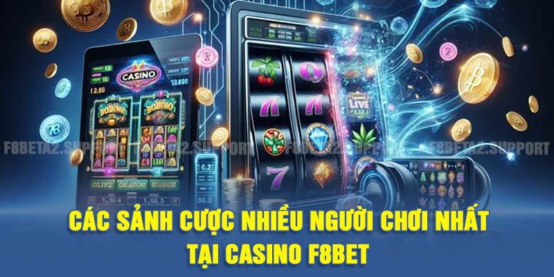 Các sảnh cược nhiều người chơi nhất tại Casino F8BET