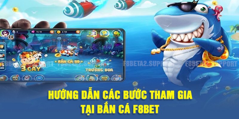 Hướng dẫn các bước tham gia tại bắn cá F8BET