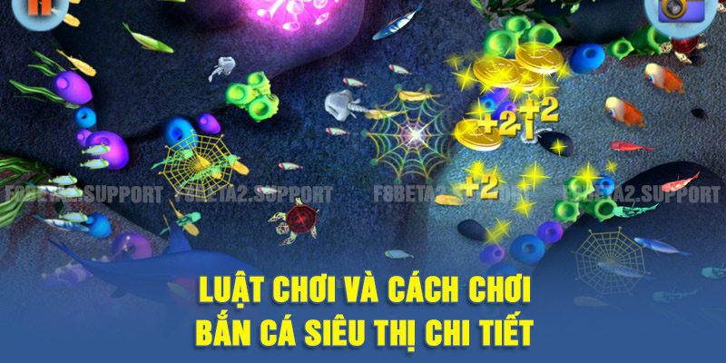Luật chơi và cách chơi bắn cá siêu thị chi tiết