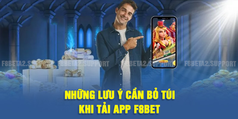 Những lưu ý cần bỏ túi khi tải app F8BET
