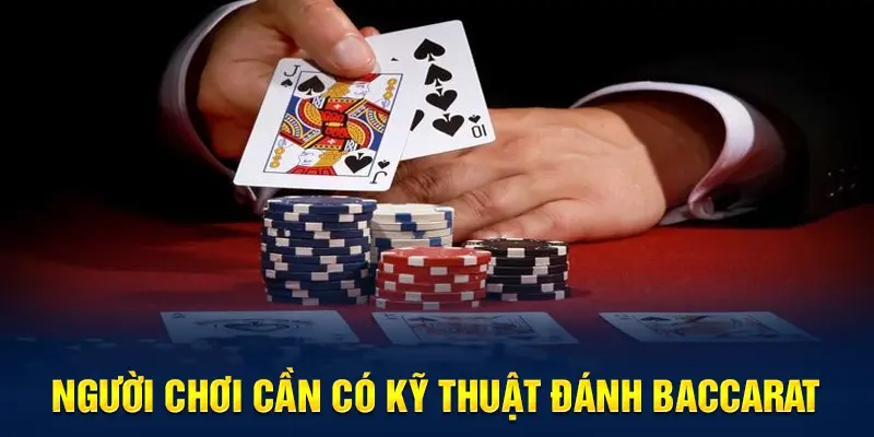 Thành viên nên biết đến kỹ thuật chơi bài Baccarat